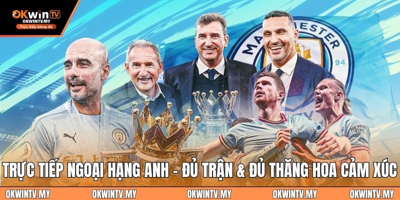 Xem trực tiếp Ngoại hạng Anh